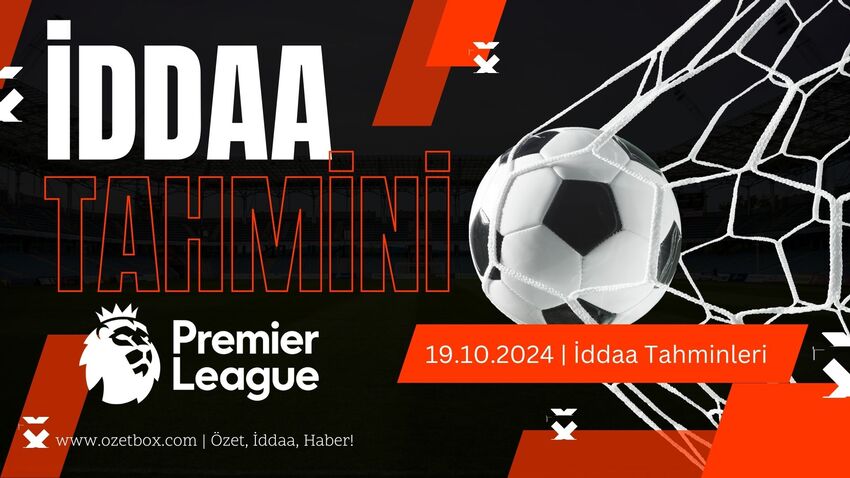 İddaa Tahmini 19 Ekim 2024 Premier Lig